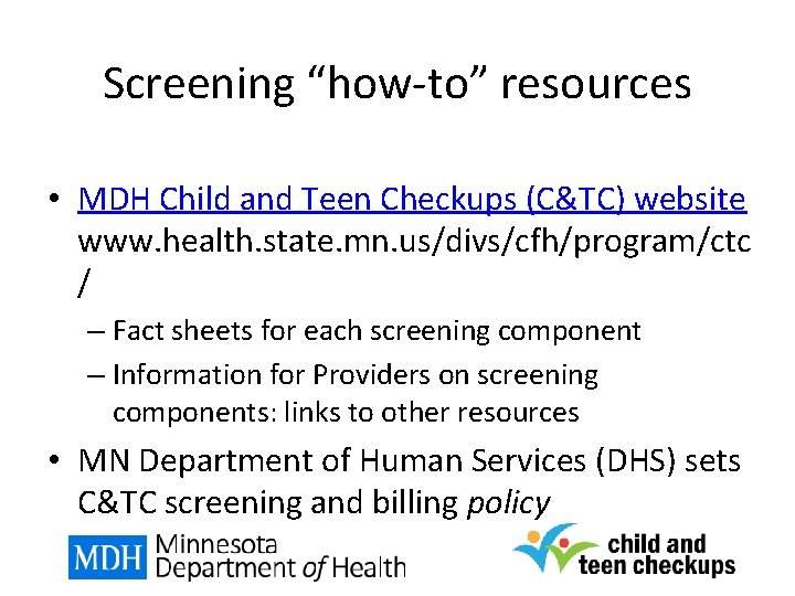 Screening “how-to” resources • MDH Child and Teen Checkups (C&TC) website www. health. state.