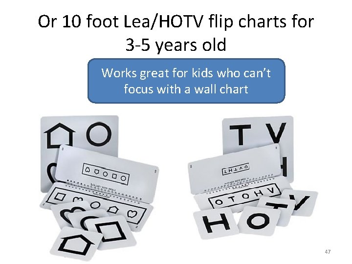 Or 10 foot Lea/HOTV flip charts for 3 -5 years old Works great for