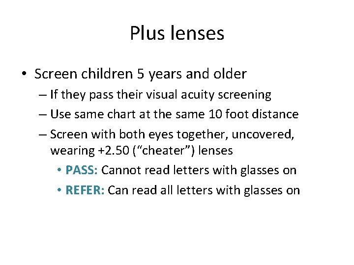 Plus lenses • Screen children 5 years and older – If they pass their