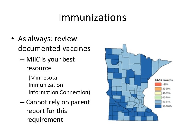 Immunizations • As always: review documented vaccines – MIIC is your best resource (Minnesota