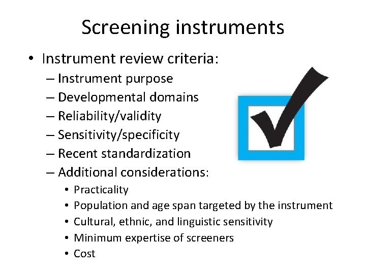 Screening instruments • Instrument review criteria: – Instrument purpose – Developmental domains – Reliability/validity