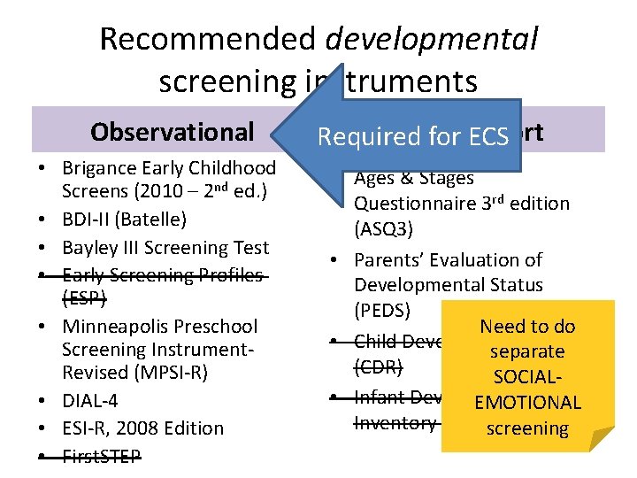 Recommended developmental screening instruments Observational • Brigance Early Childhood Screens (2010 – 2 nd
