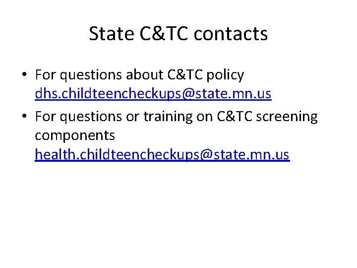 State C&TC contacts • For questions about C&TC policy dhs. childteencheckups@state. mn. us •