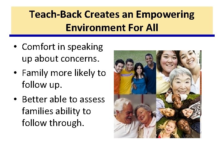 Teach-Back Creates an Empowering Environment For All • Comfort in speaking up about concerns.