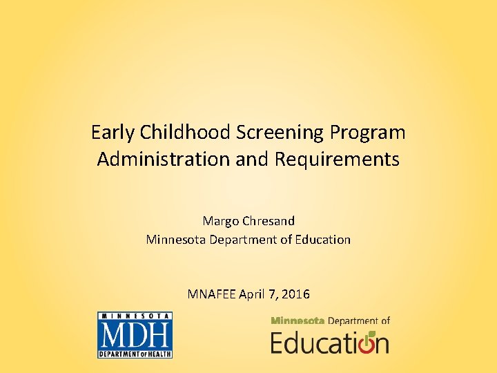 Early Childhood Screening Program Administration and Requirements Margo Chresand Minnesota Department of Education MNAFEE