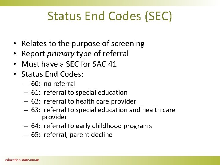 Status End Codes (SEC) • • Relates to the purpose of screening Report primary