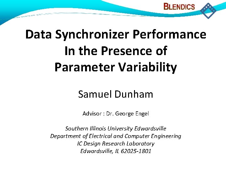 Data Synchronizer Performance In the Presence of Parameter Variability Samuel Dunham Advisor : Dr.