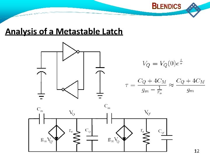Analysis of a Metastable Latch 12 