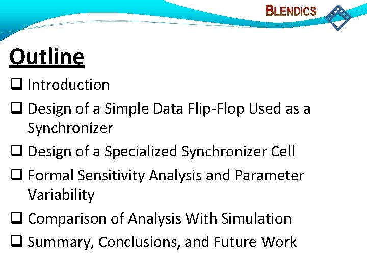 Outline Introduction Design of a Simple Data Flip-Flop Used as a Synchronizer Design of