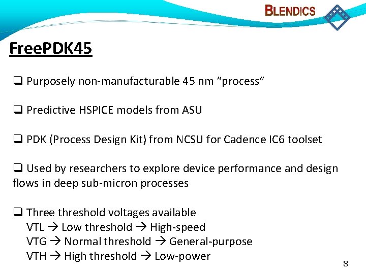 Free. PDK 45 Purposely non-manufacturable 45 nm “process” Predictive HSPICE models from ASU PDK