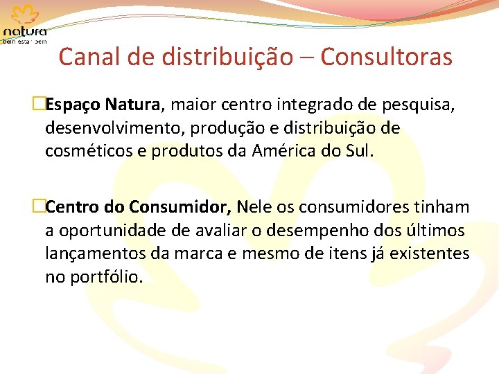 Canal de distribuição – Consultoras �Espaço Natura, maior centro integrado de pesquisa, desenvolvimento, produção