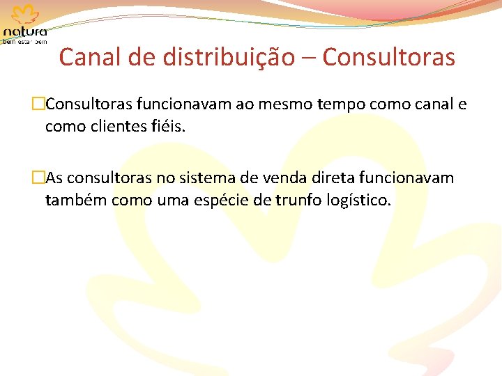 Canal de distribuição – Consultoras �Consultoras funcionavam ao mesmo tempo como canal e como