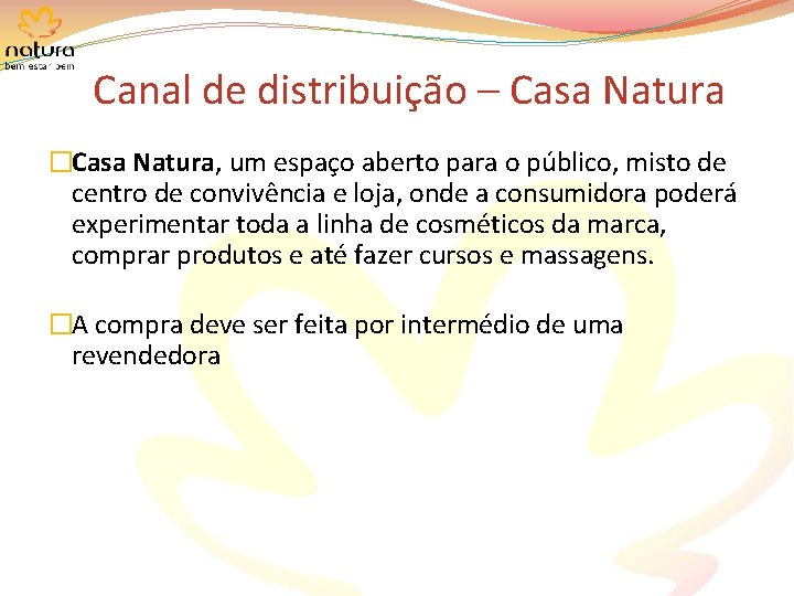 Canal de distribuição – Casa Natura �Casa Natura, um espaço aberto para o público,