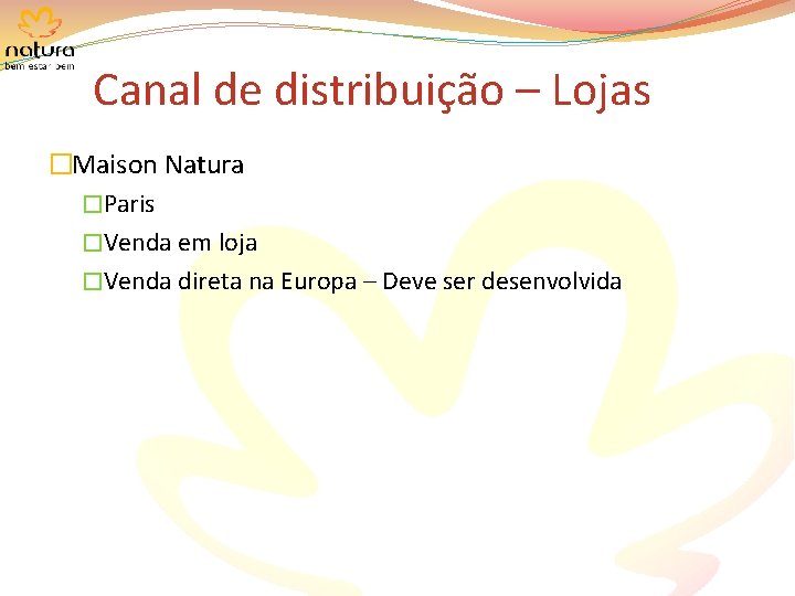 Canal de distribuição – Lojas �Maison Natura �Paris �Venda em loja �Venda direta na