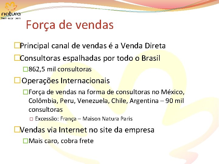 Força de vendas �Principal canal de vendas é a Venda Direta �Consultoras espalhadas por