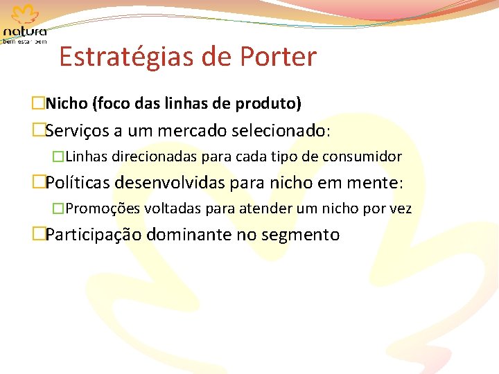 Estratégias de Porter �Nicho (foco das linhas de produto) �Serviços a um mercado selecionado: