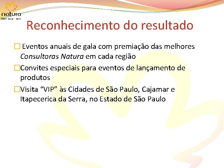 Reconhecimento do resultado � Eventos anuais de gala com premiação das melhores Consultoras Natura