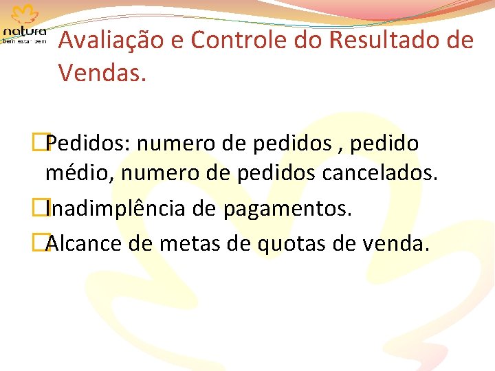 Avaliação e Controle do Resultado de Vendas. �Pedidos: numero de pedidos , pedido médio,