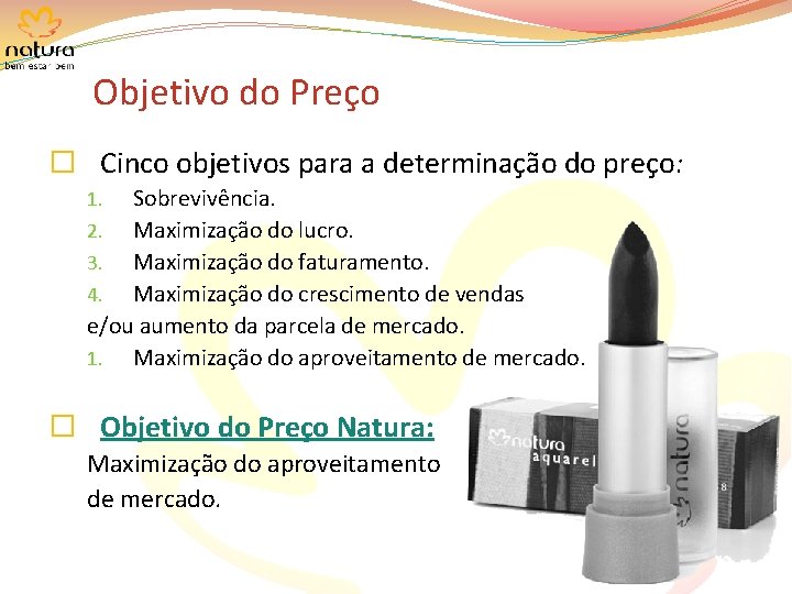 Objetivo do Preço � Cinco objetivos para a determinação do preço: Sobrevivência. 2. Maximização