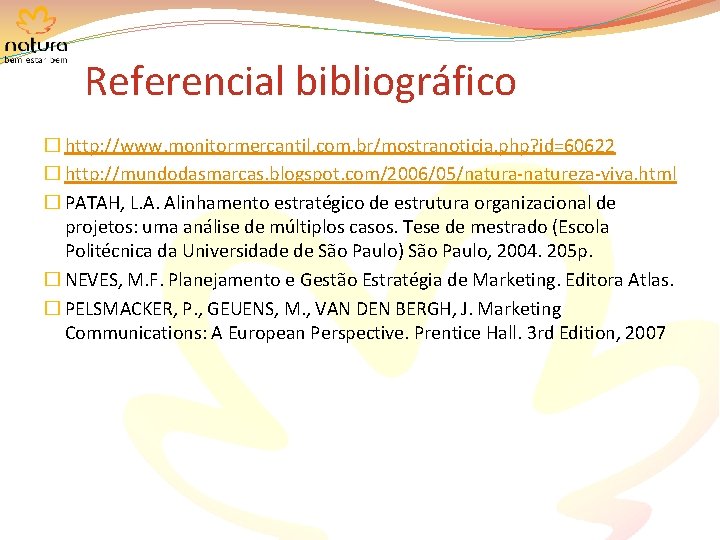 Referencial bibliográfico � http: //www. monitormercantil. com. br/mostranoticia. php? id=60622 � http: //mundodasmarcas. blogspot.