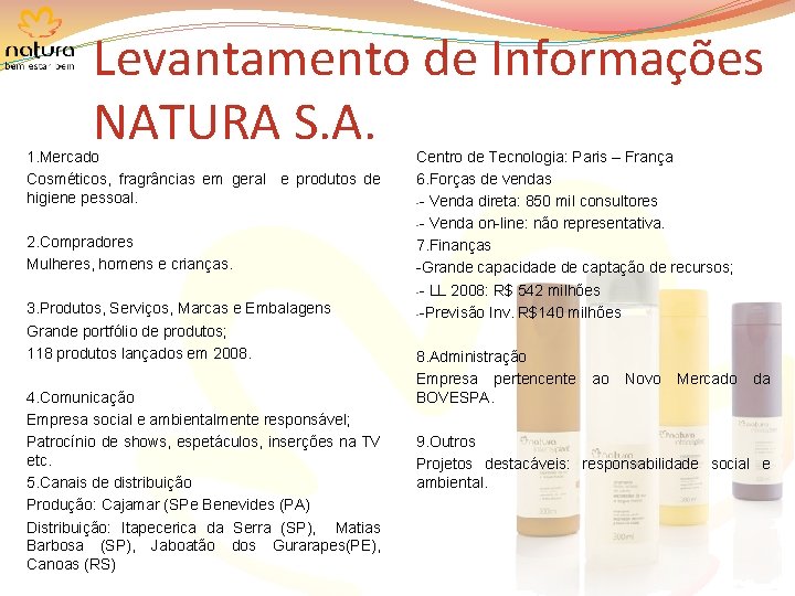 Levantamento de Informações NATURA S. A. 1. Mercado Cosméticos, fragrâncias em geral e produtos