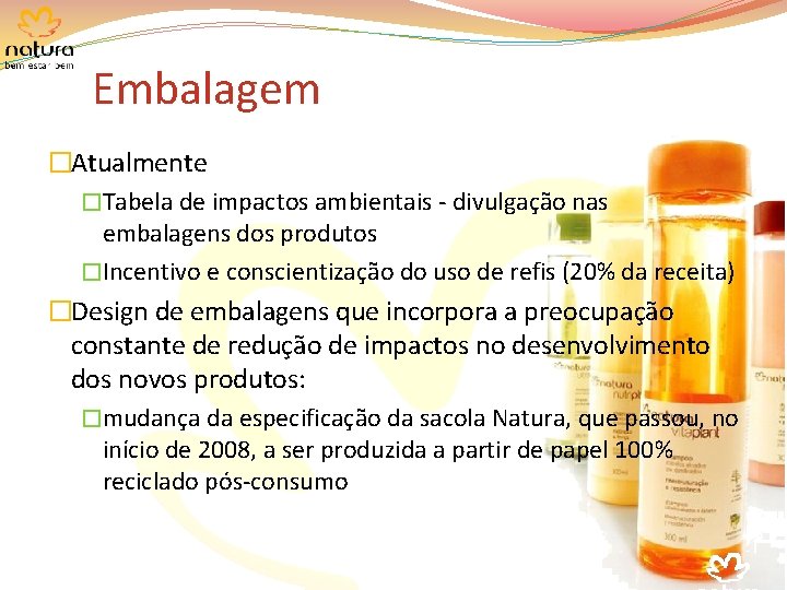 Embalagem �Atualmente �Tabela de impactos ambientais - divulgação nas embalagens dos produtos �Incentivo e