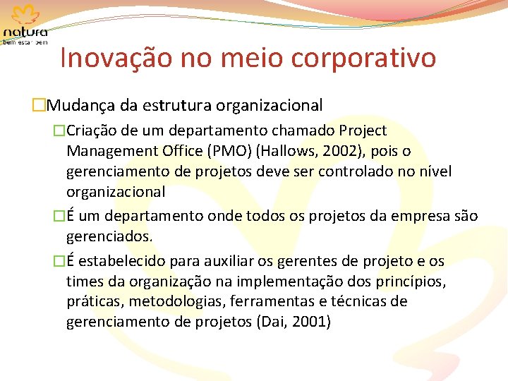 Inovação no meio corporativo �Mudança da estrutura organizacional �Criação de um departamento chamado Project