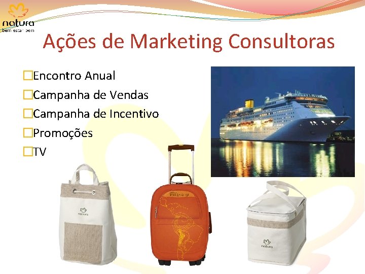 Ações de Marketing Consultoras �Encontro Anual �Campanha de Vendas �Campanha de Incentivo �Promoções �TV