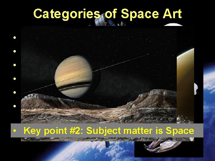 Categories of Space Art • • • Descriptive Realism Cosmic Impressionism Hardware Art Cosmic