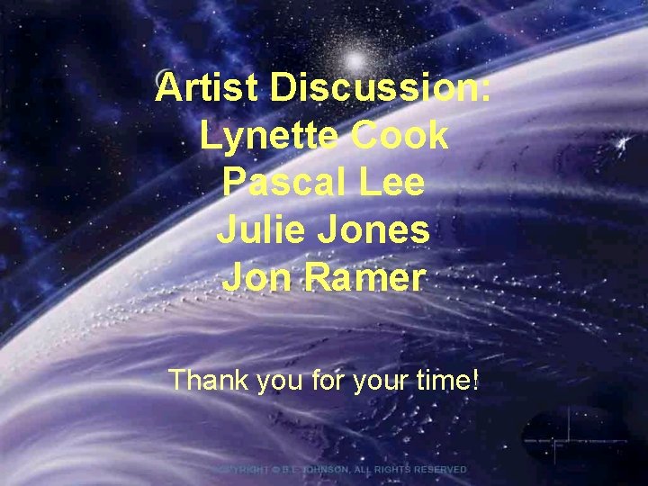 Artist Discussion: Lynette Cook Pascal Lee Julie Jones Jon Ramer Thank you for your