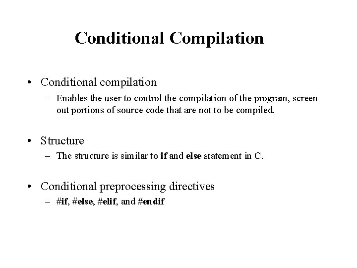 Conditional Compilation • Conditional compilation – Enables the user to control the compilation of