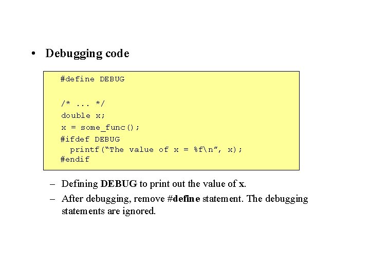  • Debugging code #define DEBUG /*. . . */ double x; x =