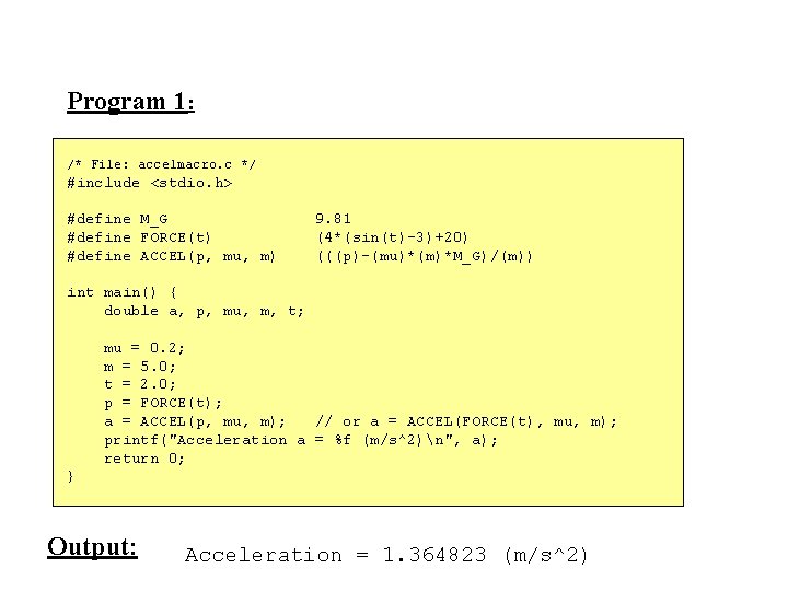 Program 1: /* File: accelmacro. c */ #include <stdio. h> #define M_G #define FORCE(t)