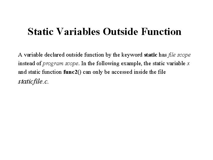 Static Variables Outside Function A variable declared outside function by the keyword static has