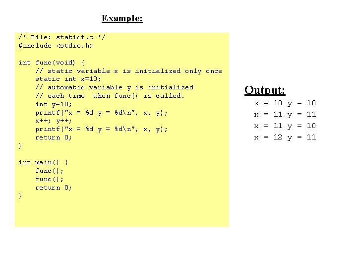 Example: /* File: staticf. c */ #include <stdio. h> int func(void) { // static