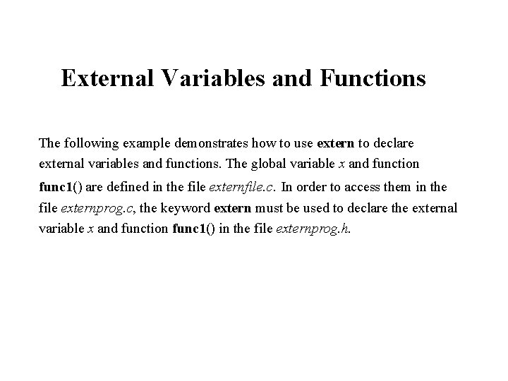 External Variables and Functions The following example demonstrates how to use extern to declare