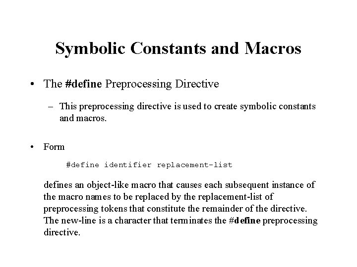 Symbolic Constants and Macros • The #define Preprocessing Directive – This preprocessing directive is