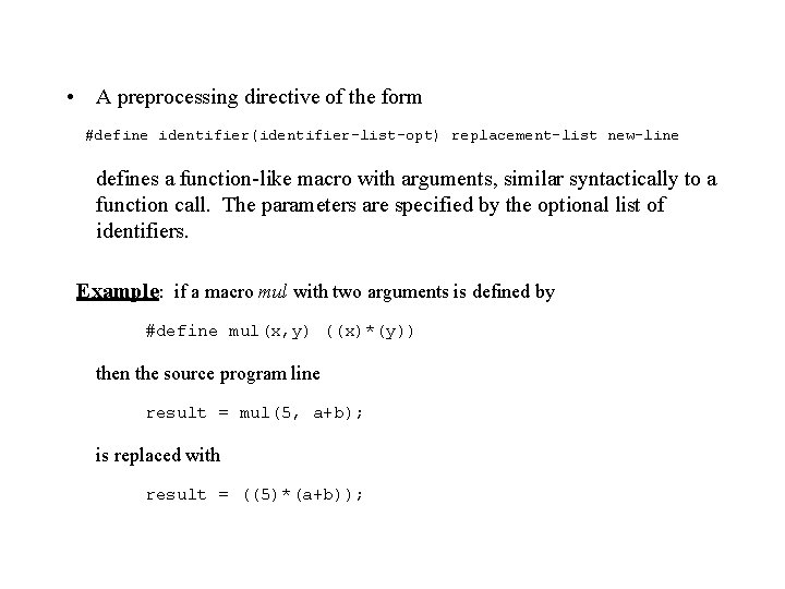  • A preprocessing directive of the form #define identifier(identifier-list-opt) replacement-list new-line defines a