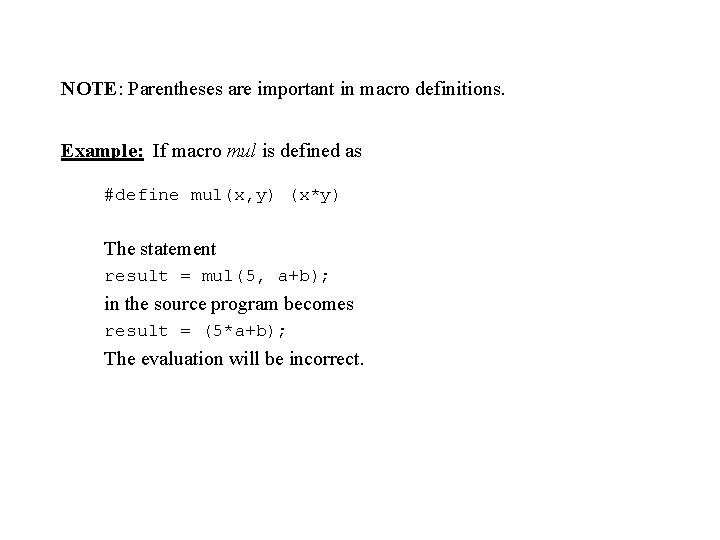 NOTE: Parentheses are important in macro definitions. Example: If macro mul is defined as