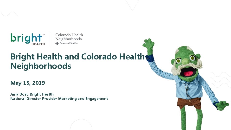 Bright Health and Colorado Health Neighborhoods May 15, 2019 Jana Dost, Bright Health National