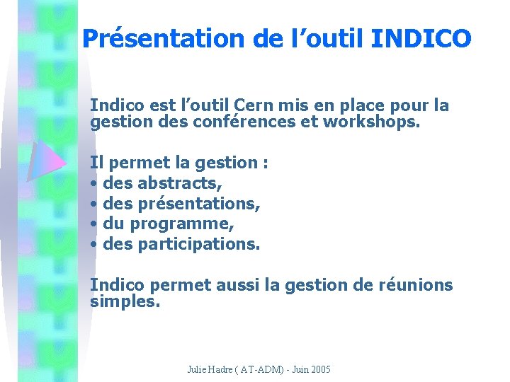 Présentation de l’outil INDICO Indico est l’outil Cern mis en place pour la gestion