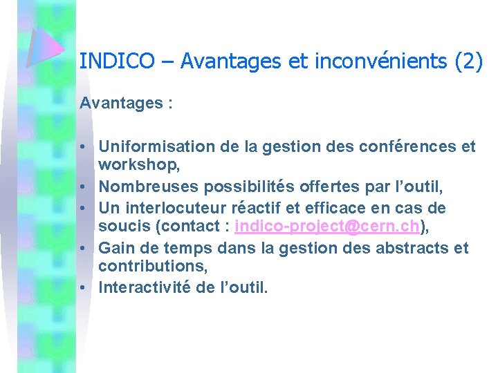 INDICO – Avantages et inconvénients (2) Avantages : • Uniformisation de la gestion des