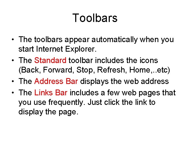 Toolbars • The toolbars appear automatically when you start Internet Explorer. • The Standard