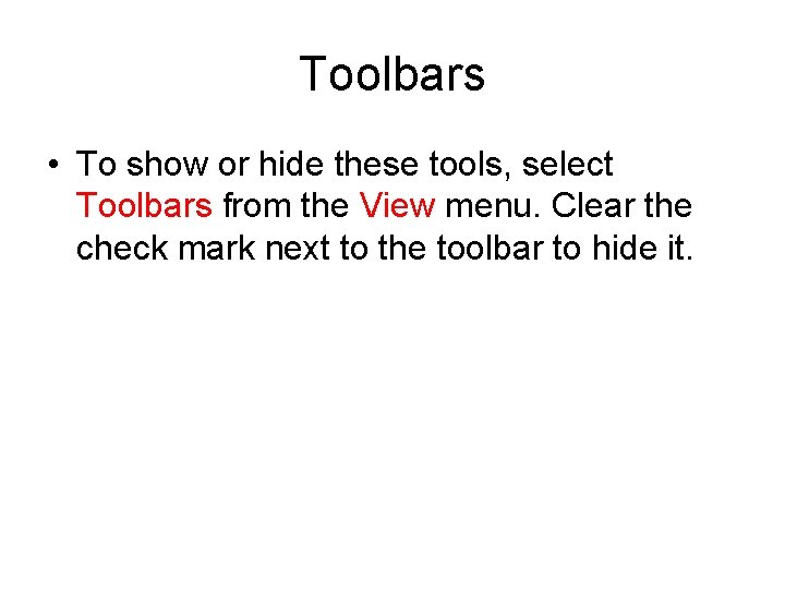 Toolbars • To show or hide these tools, select Toolbars from the View menu.