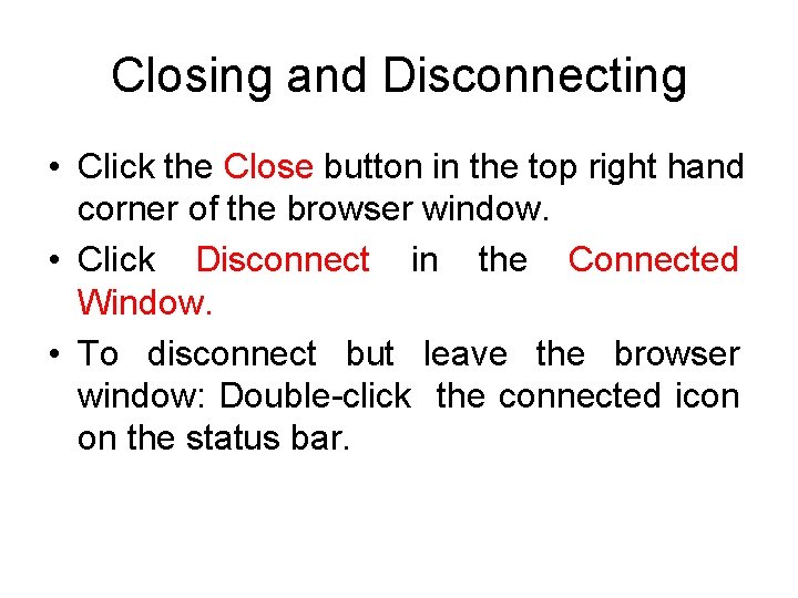Closing and Disconnecting • Click the Close button in the top right hand corner