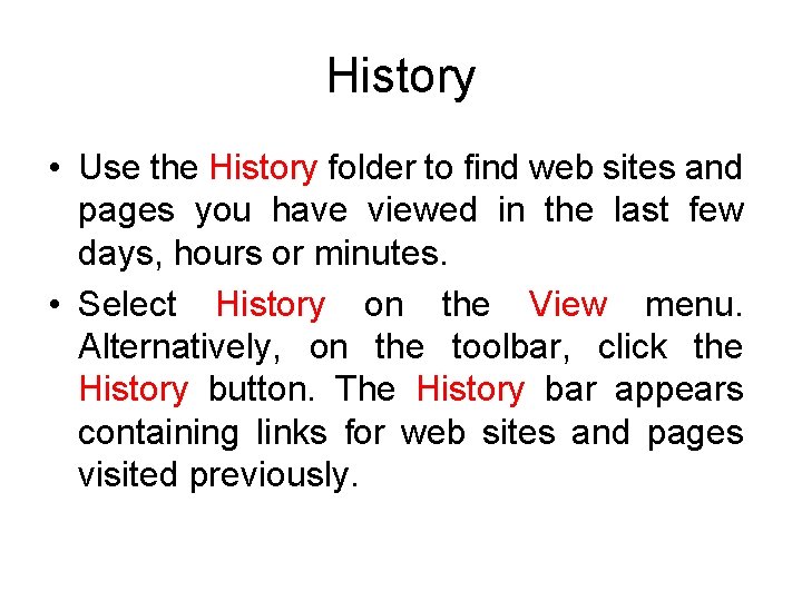 History • Use the History folder to find web sites and pages you have