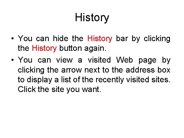 History • You can hide the History bar by clicking the History button again.