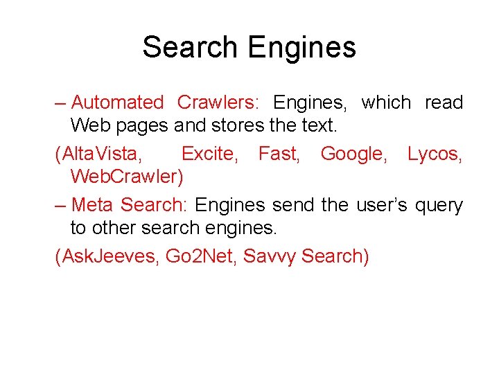 Search Engines – Automated Crawlers: Engines, which read Web pages and stores the text.
