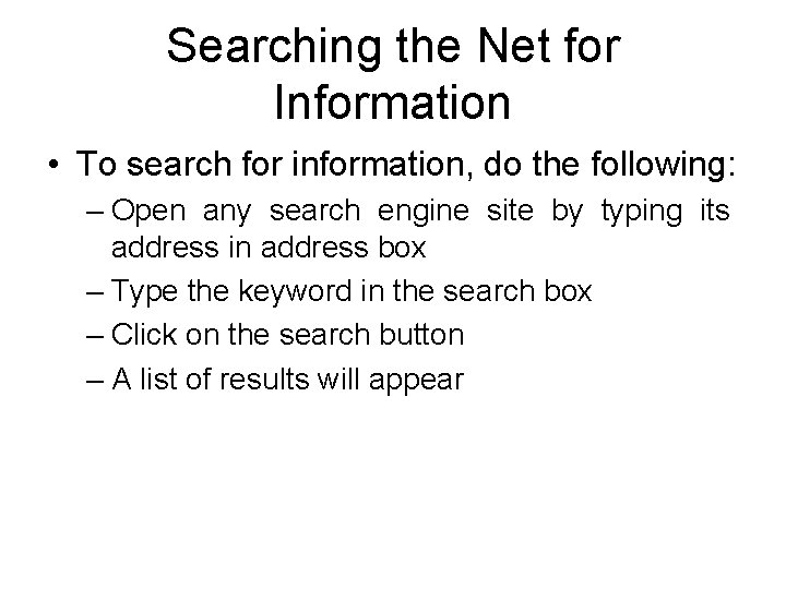 Searching the Net for Information • To search for information, do the following: –