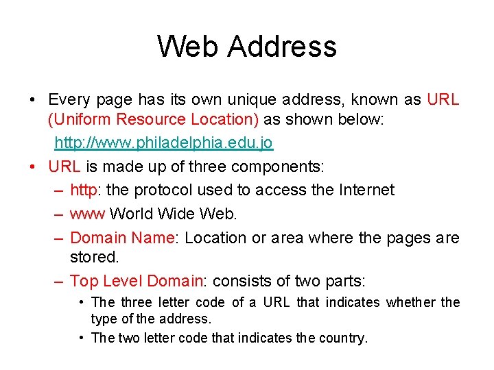 Web Address • Every page has its own unique address, known as URL (Uniform